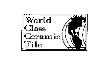 WORLD CLASS CERAMIC TILE