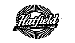 HATFIELD, A FAMILY TRADITION OF QUALITYSINCE 1895