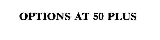 OPTIONS AT 50 PLUS