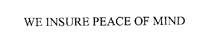 WE INSURE PEACE OF MIND