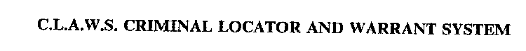 C.L.A.W.S. CRIMINAL LOCATOR AND WARRANT SYSTEM