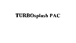 TURBOSPLASH PAC