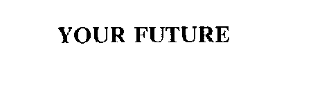 YOUR FUTURE