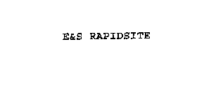 E&S RAPIDSITE