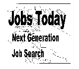 JOBS TODAY NEXT GENERATION JOB SEARCH