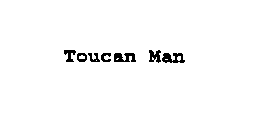 TOUCAN MAN