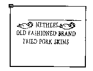 NETHER'S OLD FASHIONED BRAND FRIED PORKSKINS