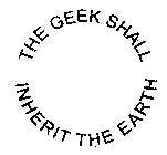 THE GEEK SHALL INHERIT THE EARTH