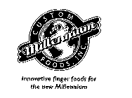 MILLENNIUM CUSTOM FOODS, INC.  INNOVATIVE FINGER FOODS FOR THE NEW MILLENNIUM