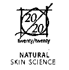 20/20 TWENTY/TWENTY NATURAL SKIN SCIENCE