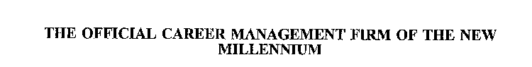THE OFFICIAL CAREER MANAGEMENT FIRM OF THE NEW MILLENNIUM