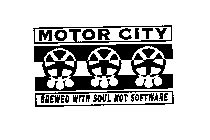 MOTOR CITY BREWED WITH SOUL NOT SOFTWARE