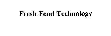 FRESH FOOD TECHNOLOGY