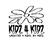 KIDZ 4 KIDZ CREATED 4 KIDZ, BY KIDZ.