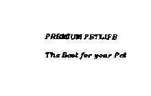 PREMIUM PETLIFE THE BEST FOR YOUR PET