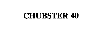 CHUBSTER 40