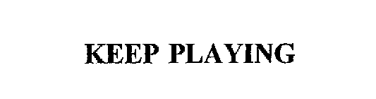 KEEP PLAYING