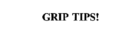 GRIP TIPS!