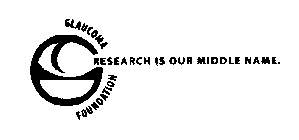 GLAUCOMA FOUNDATION RESEARCH IS OUR MIDDLE NAME.