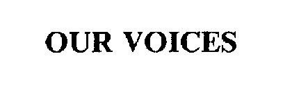 OUR VOICES