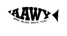 AAWY AND ALSO WITH YOU