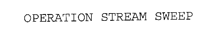 OPERATION STREAM SWEEP