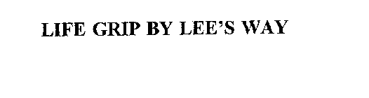 LIFE GRIP BY LEE'S WAY