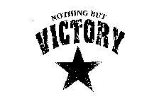 NOTHING BUT VICTORY