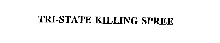 TRI-STATE KILLING SPREE