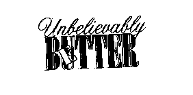 UNBELIEVABLY BETTER BUTTER