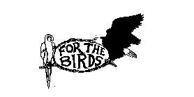 FOR THE BIRDS
