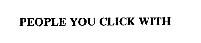 PEOPLE YOU CLICK WITH