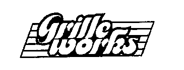 GRILLE WORKS