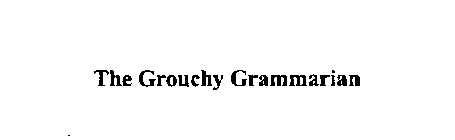 THE GROUCHY GRAMMARIAN
