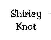 SHIRLEY KNOT
