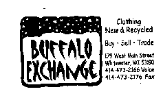 BUFFALO EXCHANGE CLOTHING NEW & RECYCLED BUY SELL TRADE 179 MAIN STREET WHITEWATER, WI 53190 414-473-2166 VOICE 414-473-2176 FAX