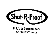 SHAT R PROOF PRIDE & PERFORMANCE IN EVERY PRODUCT