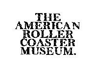 THE AMERICAN ROLLER COASTER MUSEUM.