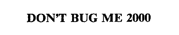 DON'T BUG ME 2000