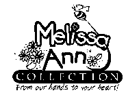MELISSA ANN COLLECTION FROM OUR HANDS TO YOUR HEART!
