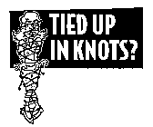 TIED UP IN KNOTS?