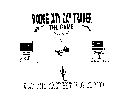 DODGE CITY DAY TRADER THE GAME MAY THE FASTEST MOUSE WIN