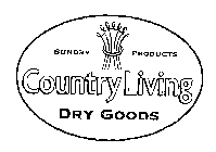 SUNDRY PRODUCTS COUNTRY LIVING DRY GOODS