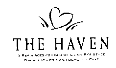 THE HAVEN A RESOURCES FOR SENIOR LIVINGRESIDENCE FOR ALHEIMER'S AND DEMENTIA CARE