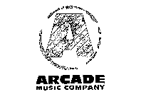 A ARCADE MUSIC COMPANY