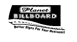 PLANET BILLBOARD BETTER SIGNS FOR YOUR BUSINESS!