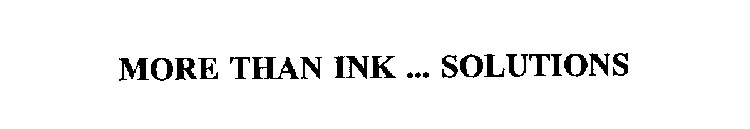 MORE THAN INK ... SOLUTIONS