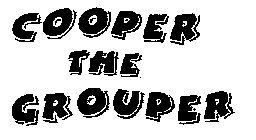 COOPER THE GROUPER