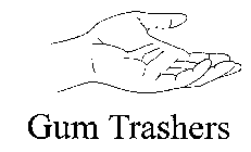 GUM TRASHERS