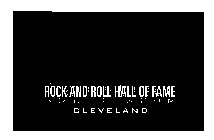 ROCK AND ROLL HALL OF FAME AND MUSEUM CLEVELAND